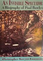 An invisible spectator - a biography of Paul Bowles