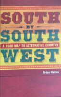 South by Southwest : A Roadmap to Alternative Country 