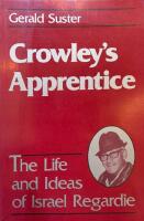 Crowley's Apprentice: The Life and Ideas of Israel Regardie