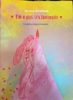 I&rsquo;M A GIRL, IT&rsquo;S FANTASTIC