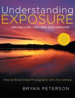 Understanding exposure : how to shoot great photographs with any camera
