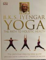 Bks iyengar yoga the path to holistic health - the definitive step-by-step