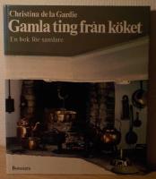Gamla ting fr&aring;n k&ouml;ket : en bok f&ouml;r samlare