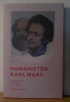 Humanisten Karl Marx : en teoretiker v&aring;r v&auml;rld har behov av
