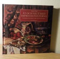 &Auml;t och njut med impressionisterna : de franska provinsk&ouml;ken sedda med konstn&auml;rs&ouml;gon