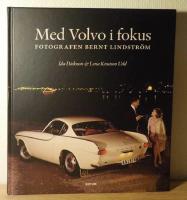Med Volvo i fokus : fotografen Bernt Lindstr&ouml;m