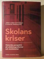 Skolans kriser : historiska perspektiv p&aring; utbildningsformer och skoldebatter