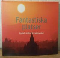Fantastiska platser : uppt&auml;ck v&auml;rldens f&ouml;rtrollade platser
