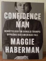 Confidence man : ber&auml;ttelsen om Donald Trumps uppg&aring;ng och Amerikas fall