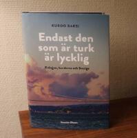 Endast den som &auml;r turk &auml;r lycklig : Erdogan, kurderna och Sverige