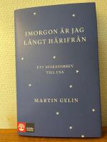 Imorgon &auml;r jag l&aring;ngt h&auml;rifr&aring;n : ett avskedsbrev till USA