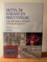 Detta &auml;r endast en begynnelse - ekumeniska m&ouml;tet i Stockholm 1925