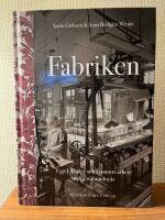 Fabriken. Tyger, kl&auml;der och kvinnors arbete under tv&aring;hundra &aring;r