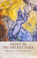 Ordet &auml;r dig mycket n&auml;ra : Tolkningar av Gamla testamentet