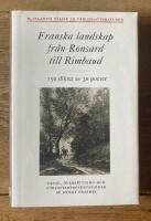 Franska landskap fr&aring;n Ronsard till Rimbaud - 150 dikter av 30 poeter