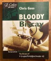 Bloddy Biscay - The story of the Luftwaffe&acute;s only long range maritime fighter unit, V Gruppe / Kampfgeschwader 40, and its adversaries 1942 - 1944