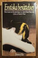 Erotiska ber&auml;ttelser : [fr&aring;n Agnes von Krusenstjerna till Anne-Marie Berglund] : en antologi
