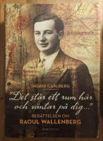 "Det st&aring;r ett rum h&auml;r och v&auml;ntar p&aring; dig ..."  : ber&auml;ttelsen om Raoul Wallenberg