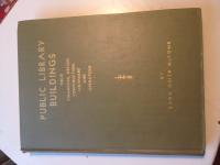 Public Library Buildings - their financing, design, construction, equipment and operation