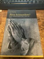 &Auml;kta kristendom? Fr&aring;n fornkyrkan till v&aring;r tid