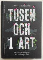 Tusen och 1 art : om biologisk m&aring;ngfald och m&auml;nsklig enfald