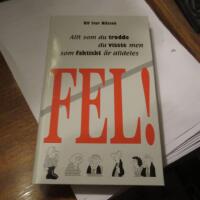 FEL- Allt som du trodde du visste men som faktiskt &auml;r alldeles fel