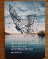 Det var n&aring;gonting med fj&auml;rilar : reflektioner om demokrati och styrning