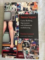 Sanna l&ouml;gner : Carina Rydberg, Stig Larsson och f&ouml;rfattarens medialisering