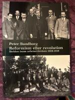 Reformism eller revolution Striden inom arbetarr&ouml;relsen 1908 - 1918