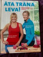 &Auml;ta tr&auml;na leva! . enkla & goda recept, tr&auml;ningsprogram i tre steg, inre balans