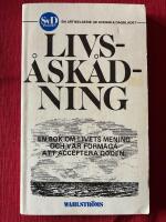 Livs&aring;sk&aring;dning : en artikelserie ur Svenska dagbladet : [en bok om livets mening och v&aring;r f&ouml;rm&aring;ga att acceptera d&ouml;den]