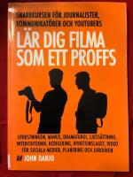 L&auml;r dig filma som ett proffs : de snabbaste knepen f&ouml;r journalister, kommunikat&ouml;rer och youtubers