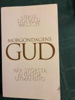 Morgondagens gud : v&aring;r st&ouml;rsta andliga utmaning