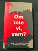 Om inte vi, vem? : politiken som r&auml;ddar klimatet och f&ouml;r&auml;ndrar v&auml;nstern
