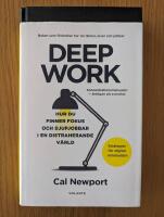 Deep Work : hur du finner fokus och djupjobbar i en distraherande v&auml;rld - strategier f&ouml;r kontroll, mindre stress och digital minimalism