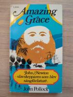 Amazing grace : [John Newton - slavskepparen som blev s&aring;ngf&ouml;rfattare]
