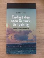 Endast den som &auml;r turk &auml;r lycklig : Erdogan, kurderna och Sverige