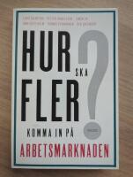 Hur ska fler komma in p&aring; arbetsmarknaden?