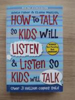 How to talk so kids will listen and listen so kids will talk