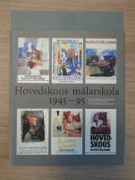 Hovedskous m&aring;larskola : 1945-95 : en annorlunda konstbok om dr&ouml;mmar och minnen, om undervisning och seende