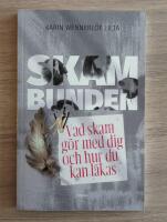 Skambunden : vad skam g&ouml;r med dig och hur du kan l&auml;kas