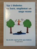 Typ 1 diabetes hos barn, ungdomar och unga vuxna : hur du blir expert p&aring; din egen diabetes