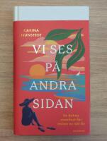 Vi ses p&aring; andra sidan : en &auml;nkas manifest f&ouml;r resten av sitt liv
