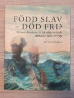 F&ouml;dd slav-d&ouml;d fri?: Richard Abrahamsson och tidigt anl&auml;nda afrikaners &ouml;de