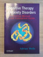 Cognitive Therapy of Anxiety Disorders: A Practice Manual and Conceptual Gu