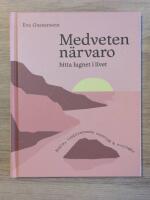 Medveten n&auml;rvaro : hitta lugnet i livet