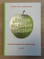 L&ouml;nsam h&auml;lsosam lyckosam : fr&auml;mjande ledarskap och medarbetarskap