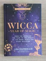 Wicca Year of Magic: From the Wheel of the Year to the Cycles of the Moon, Magic for Every Occasion