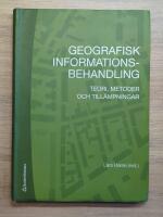 Geografisk informationsbehandling : teori, metoder och till&auml;mpningar