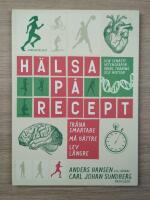 H&auml;lsa p&aring; recept : tr&auml;na smartare, m&aring; b&auml;ttre, lev l&auml;ngre